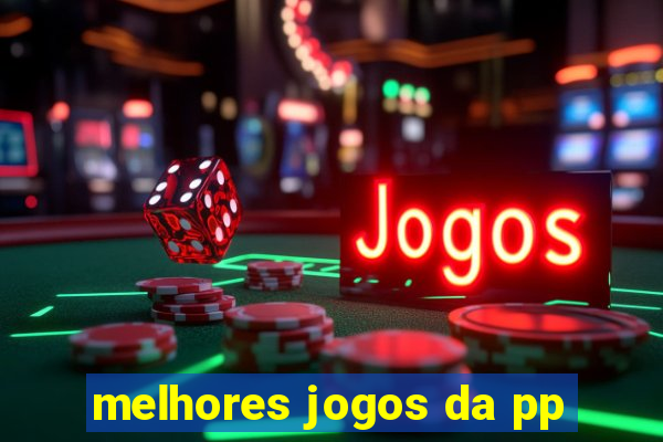 melhores jogos da pp